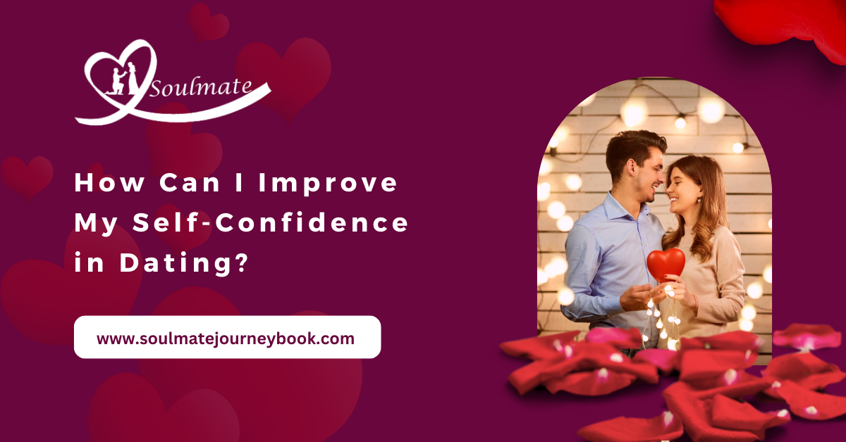 How Can I Improve My Self-Confidence in Dating?